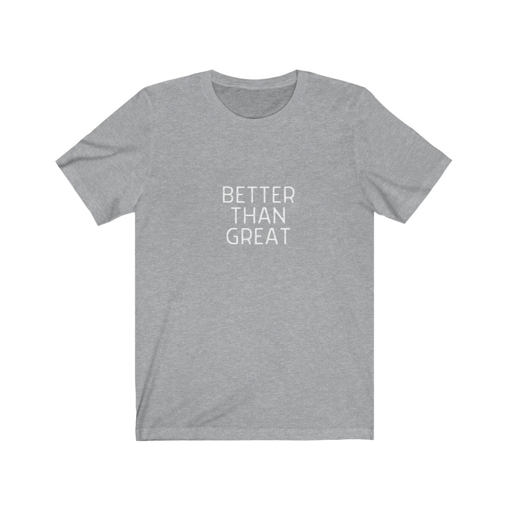 Better Than Great Tee