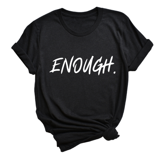 Enough Tee - My Eclectic Gem