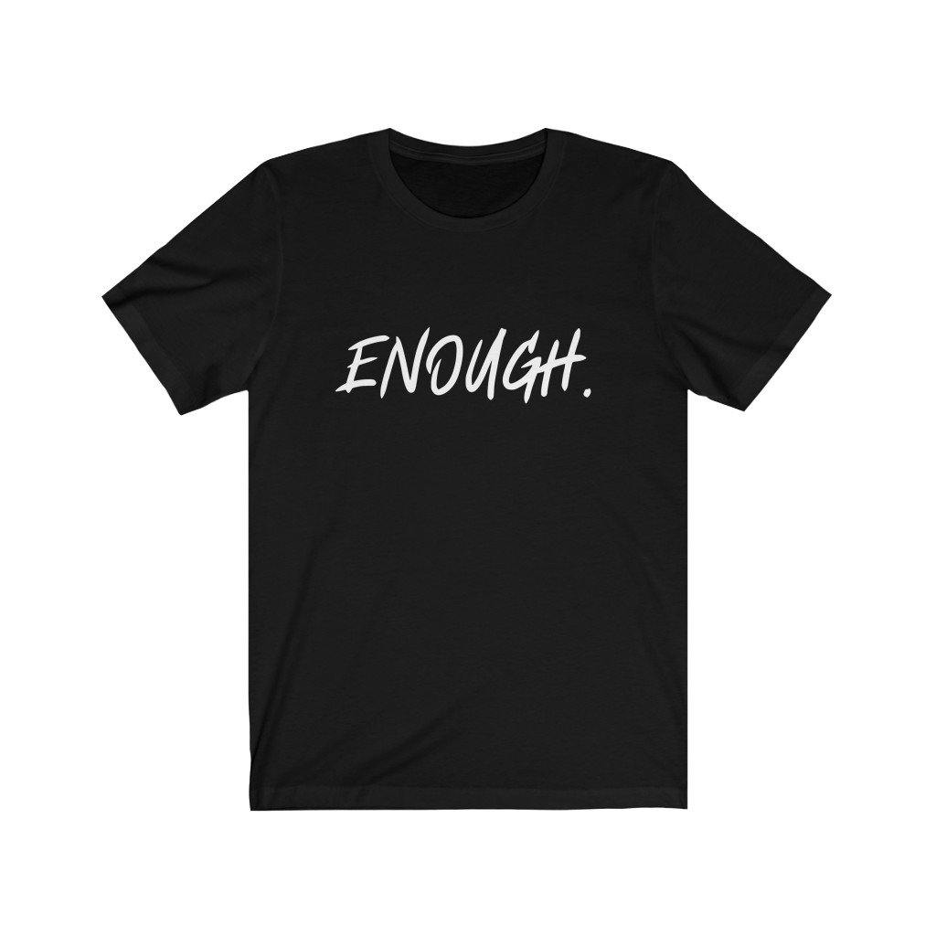 Enough Tee - My Eclectic Gem
